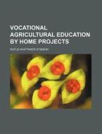 Vocational Agricultural Education by Home Projects di Rufus Whittaker Stimson edito da Rarebooksclub.com