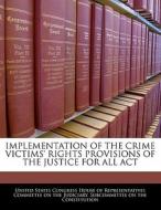 Implementation Of The Crime Victims\' Rights Provisions Of The Justice For All Act edito da Bibliogov