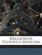 Bibliografia Filosofica Mexicana di Emeterio Valverde Tellez edito da Nabu Press