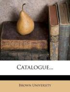 Catalogue... di Brown University edito da Nabu Press
