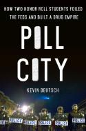 Pill City: How Two Honor Roll Students Foiled the Feds and Built a Drug Empire di Kevin Deutsch edito da ST MARTINS PR