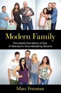 Modern Family: The Untold Oral History of One of Television's Groundbreaking Sitcoms di Marc Freeman edito da ST MARTINS PR