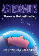 Astronauts: Women on the Final Frontier di Jim Ottaviani edito da FIRST SECOND