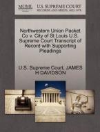 Northwestern Union Packet Co V. City Of St Louis U.s. Supreme Court Transcript Of Record With Supporting Pleadings di James H Davidson edito da Gale Ecco, U.s. Supreme Court Records