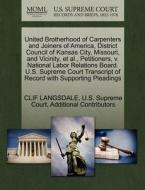United Brotherhood Of Carpenters And Joiners Of America, District Council Of Kansas City, Missouri, And Vicinity, Et Al., Petitioners, V. National Lab di Clif Langsdale, Additional Contributors edito da Gale Ecco, U.s. Supreme Court Records