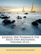 Journal Der Pharmacie Fur Arzte Und Apotheker, Volumes 22-23... di Johann Bartholom Trommsdorff edito da Nabu Press