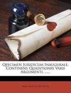 Qpecimen Juridicum Inaugurale, Continens Quaestiones Varii Argumenti, ...... edito da Nabu Press