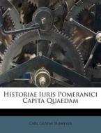 Historiae Iuris Pomeranici Capita Quaedam di Carl Gustav Homeyer edito da Nabu Press