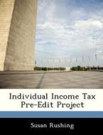 Individual Income Tax Pre-edit Project di Susan Rushing edito da Bibliogov