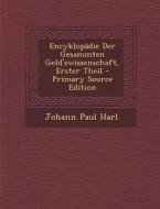 Encyklopadie Der Gesammten Geld'swissenschaft, Erster Theil di Johann Paul Harl edito da Nabu Press