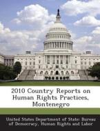 2010 Country Reports On Human Rights Practices, Montenegro edito da Bibliogov