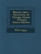 Maroon Tales: University of Chicago Stories di Will Cuppy edito da Nabu Press