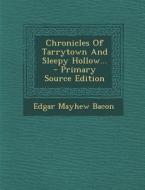 Chronicles of Tarrytown and Sleepy Hollow... di Edgar Mayhew Bacon edito da Nabu Press