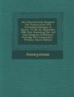 Der Internationale Kongress Fur Frauenwerke Und Frauenbestrebungen in Berlin, 19. Bis 26. September 1896: Eine Sammlung Der Auf Dem Kongress Gehaltene di Anonymous edito da Nabu Press