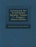 Synonymik Der Griechischen Sprache, Volume 3 di Johann Hermann Heinrich Schmidt edito da Nabu Press