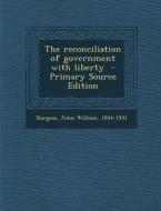 The Reconciliation of Government with Liberty - Primary Source Edition edito da Nabu Press