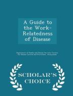 A Guide To The Work-relatedness Of Disease - Scholar's Choice Edition edito da Scholar's Choice
