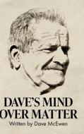 Dave's Mind Over Matter di David McEwen edito da Lulu.com