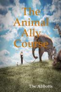 The Animal Ally Course di The Abbotts edito da Lulu.com