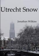 Utrecht Snow di Jonathan Wilkins edito da Lulu.com