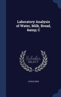 Laboratory Analysis Of Water, Milk, Bread, & C di George Bidie edito da Sagwan Press
