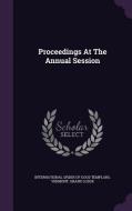 Proceedings At The Annual Session edito da Palala Press