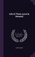 Life At Three-score [a Sermon] di Albert Barnes edito da Palala Press