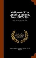 Abridgment Of The Debates Of Congress, From 1789 To 1856 di Professor United States Congress edito da Arkose Press