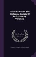 Transactions Of The Historical Society Of Berks County, Volume 2 edito da Palala Press