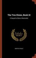The Two Elsies, Book 10: A Sequel to Elsie at Nantucket di Martha Finley edito da CHIZINE PUBN