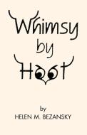 Whimsy By Hoot di Helen M Bezansky edito da Xlibris