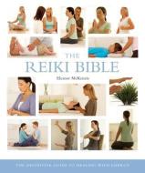 The Reiki Bible: The Definitive Guide to Healing with Energy di Eleanor McKenzie edito da STERLING PUB