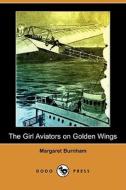 The Girl Aviators on Golden Wings (Dodo Press) di Margaret Burnham edito da Dodo Press