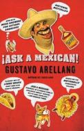 Ask a Mexican! di Gustavo Arellano edito da SCRIBNER BOOKS CO