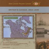 Britain's Canada, 1613-1770 di Sheila Nelson edito da MASON CREST PUBL