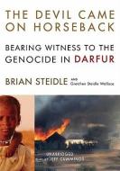 The Devil Came on Horseback: Bearing Witness to the Genocide in Darfur di Brian Steidle, Gretchen Steidle Wallace edito da Blackstone Audiobooks