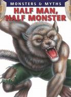 Half Man, Half Monster di Gerrie McCall, Lisa Regan edito da Gareth Stevens Publishing