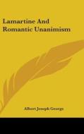 Lamartine and Romantic Unanimism di Albert Joseph George edito da Kessinger Publishing