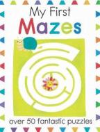 My First Mazes: Over 50 Fantastic Puzzles di Elizabeth Golding edito da BES PUB
