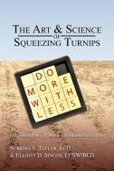 The Art & Science Of Squeezing Turnips di M edito da Xlibris Corporation