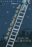 The Boy Who Climbed Into the Moon di David Almond edito da Candlewick on Brilliance Audio