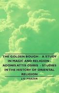 The Golden Bough - A Study in Magic and Religion - Adonis Attis Osiris - Studies in the History of Oriental Religion di J. G. Frazer edito da OBSCURE PR