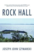 Rock Hall di Joseph John Szymanski edito da Iuniverse