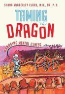 Taming The Dragon di Shana Wibberley Clark M D Dr P H edito da Balboa Press