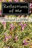 Reflections of Me di Richard Labrem edito da Createspace