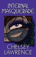 Internal Masquerade di Chelsey Lawrence edito da Publishamerica