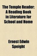The Temple Reader; A Reading Book In Literature For School And Home di Ernest Edwin Speight edito da General Books Llc