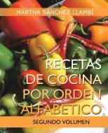 Recetas de Cocina Por Orden Alfabetico: Segundo Volumen di Martha Sanchez Llambi edito da Palibrio
