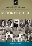 Legendary Locals of Mooresville di Cindy Jacobs edito da ARCADIA PUB (SC)