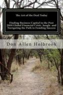 The Art of the Deal Today: Business Considerations Post Global Financial Crisis: America's Foremost Site Location Consultant & Economic Developme di Don Allen Holbrook, Sir Don Allen Holbrook Cecd edito da Createspace
